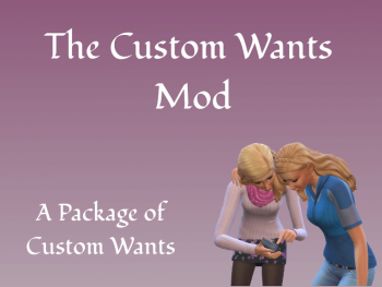 The Custom Wants Mod ~ Version 2.2.1