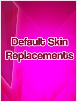 Default Skin Replacements 2.0